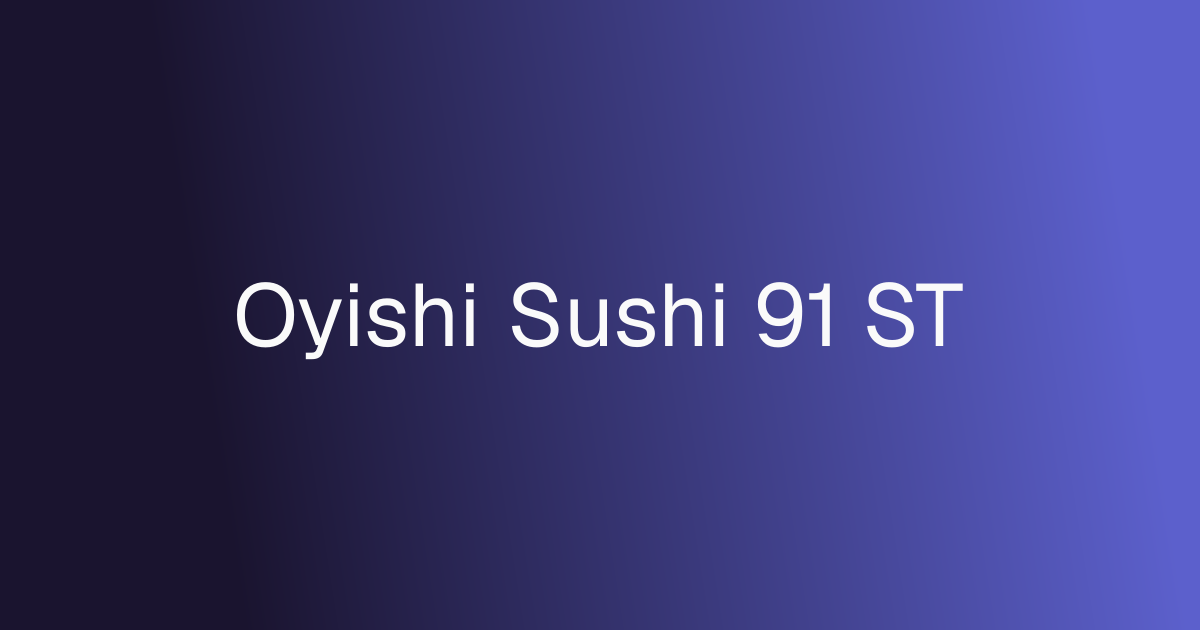 Oyishi Sushi 91 ST